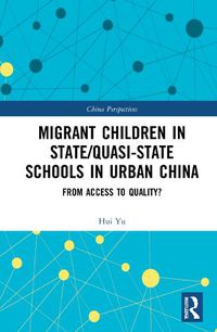 Cover image for Migrant Children in State/Quasi-state Schools in Urban China: From Access to Quality?