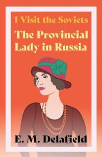 Cover image for I Visit the Soviets - The Provincial Lady Looks at Russia