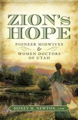 Cover image for Zion's Hope: Pioneer Midwives & Women Doctors of Utah