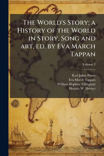 Cover image for The World's Story; A History of the World in Story, Song and Art, Ed. by Eva March Tappan