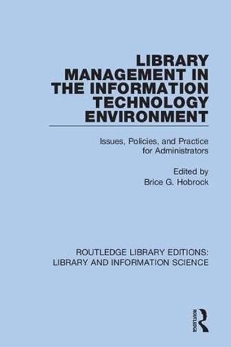 Cover image for Library Management in the Information Technology Environment: Issues, Policies, and Practice for Administrators
