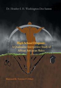 Cover image for High School Dropout: a Qualitative Interpretive Study of African American Males