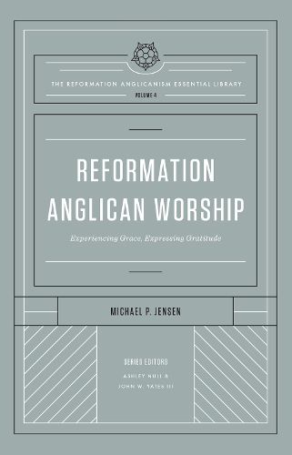 Cover image for Reformation Anglican Worship: Experiencing Grace, Expressing Gratitude