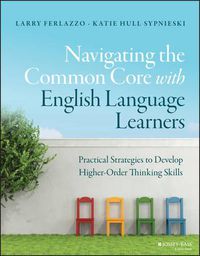 Cover image for Navigating the Common Core with English Language Learners - Practical Strategies to Develop Higher-Order Thinking Skills