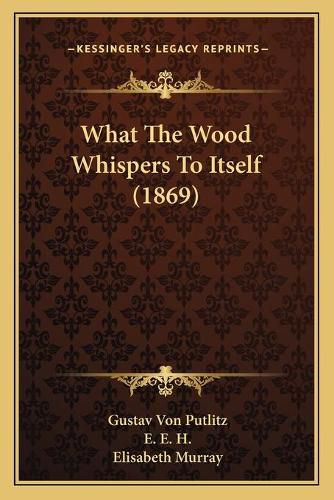 What the Wood Whispers to Itself (1869)