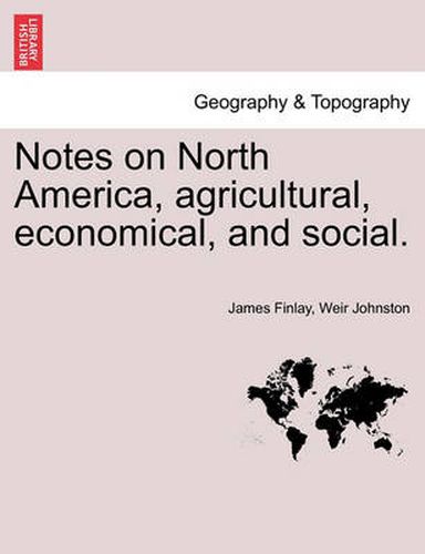 Cover image for Notes on North America, Agricultural, Economical, and Social. Vol. I.