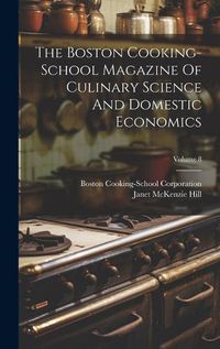 Cover image for The Boston Cooking-school Magazine Of Culinary Science And Domestic Economics; Volume 8