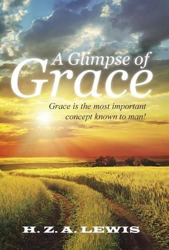 Cover image for A Glimpse of Grace: Grace is the most important concept known to man!