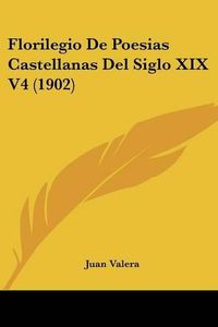 Cover image for Florilegio de Poesias Castellanas del Siglo XIX V4 (1902)