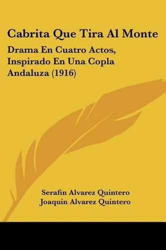 Cover image for Cabrita Que Tira Al Monte: Drama En Cuatro Actos, Inspirado En Una Copla Andaluza (1916)