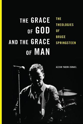 Cover image for The Grace of God and the Grace of Man: The Theologies of Bruce Springsteen