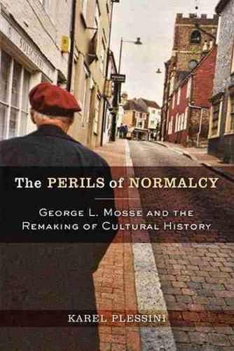 Cover image for The Perils of Normalcy: George L. Mosse and the Remaking of Cultural History
