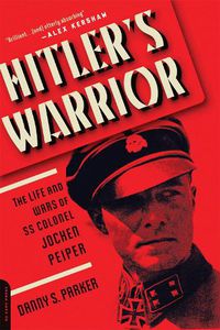 Cover image for Hitler's Warrior: The Life and Wars of SS Colonel Jochen Peiper