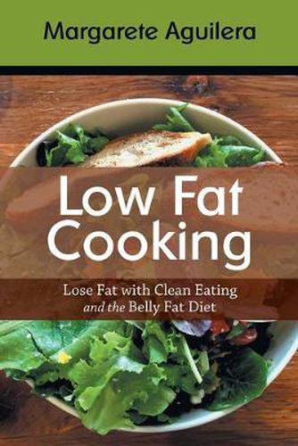 Cover image for Low Fat Cooking: Lose Fat with Clean Eating and the Belly Fat Diet