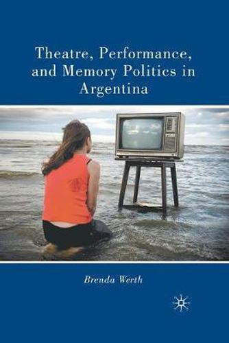 Cover image for Theatre, Performance, and Memory Politics in Argentina