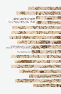 Cover image for Irish Voices from the Spanish Inquisition: Migrants, Converts and Brokers in Early Modern Iberia