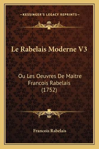 Cover image for Le Rabelais Moderne V3: Ou Les Oeuvres de Maitre Francois Rabelais (1752)