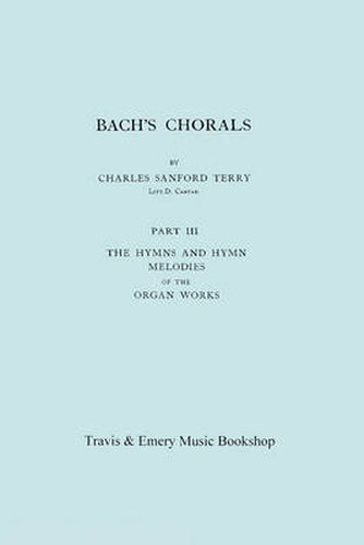 Cover image for Bach's Chorals. Part 3 - The Hymns and Hymn Melodies of the Organ Works. [Facsimile of 1921 Edition, Part III].