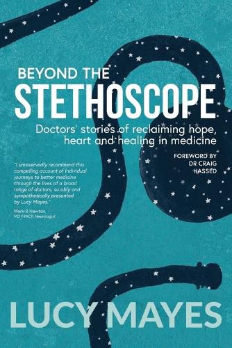 Cover image for Beyond the Stethoscope: Doctors' stories of reclaiming hope, heart and healing in medicine