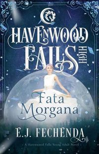 Cover image for Fata Morgana: A Havenwood Falls High Novel