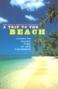 Cover image for A Trip to the Beach: Living on Island Time in the Caribbean