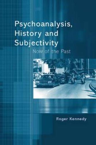 Cover image for Psychoanalysis, History and Subjectivity: Now of the past