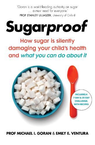 Sugarproof: How sugar is silently damaging your child's health and what you can do about it