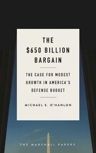 The $650 Billion Bargain: The Case for Modest Growth in America's Defense Budget