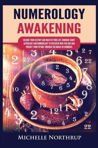 Cover image for Numerology Awakening: Decode Your Destiny and Master Your Life through Tarot, Astrology and Numerology to Discover Who You Are and Predict Your Future through the Magic of Numbers