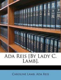 Cover image for Ada Reis [By Lady C. Lamb].