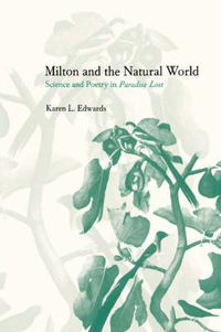 Cover image for Milton and the Natural World: Science and Poetry in Paradise Lost