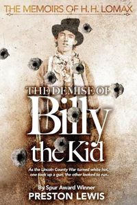 Cover image for The Demise of Billy the Kid: Book One of The Memoirs of H.H. Lomax
