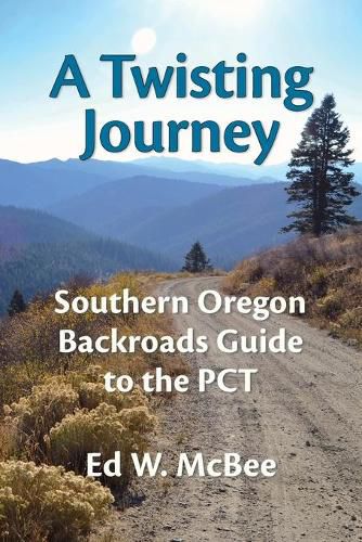 Cover image for A Twisting Journey: Southern Oregon Backroads Guide to the PCT