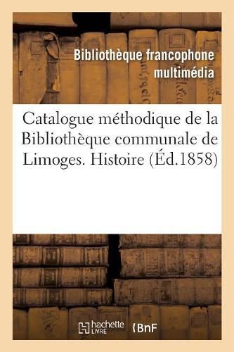 Catalogue Methodique de la Bibliotheque Communale de Limoges. Histoire