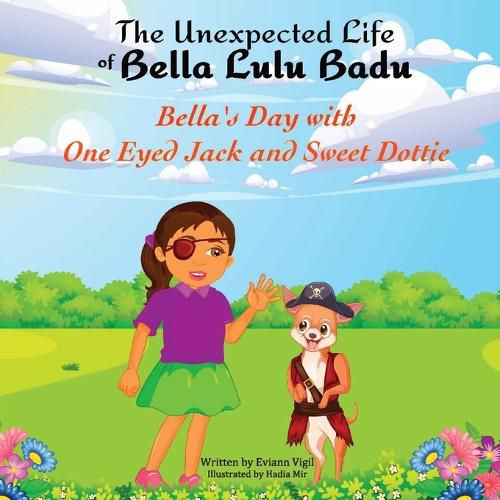 Cover image for The Unexpected Life of Bella Lulu Badu: Bella's Day with One-Eyed Jack and Sweet Dottie