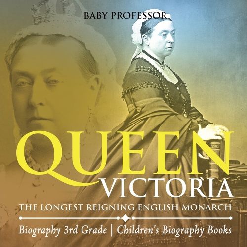 Cover image for Queen Victoria: The Longest Reigning English Monarch - Biography 3rd Grade Children's Biography Books