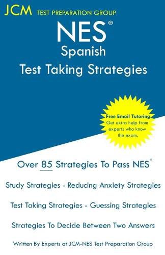 Cover image for NES Spanish - Test Taking Strategies: NES 401 Exam - Free Online Tutoring - New 2020 Edition - The latest strategies to pass your exam.