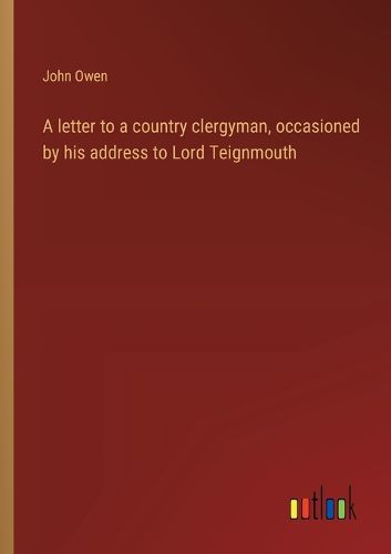 Cover image for A letter to a country clergyman, occasioned by his address to Lord Teignmouth