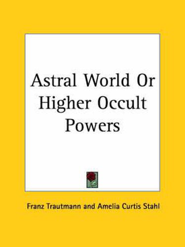 Cover image for Astral World or Higher Occult Powers (1910)