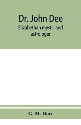 Dr. John Dee: Elizabethan mystic and astrologer