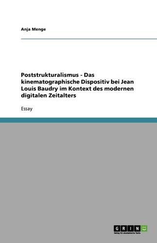 Cover image for Poststrukturalismus - Das kinematographische Dispositiv bei Jean Louis Baudry im Kontext des modernen digitalen Zeitalters