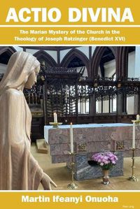 Cover image for Actio Divina: The Marian Mystery of the Church in the Theology of Joseph Ratzinger (Benedict XVI)