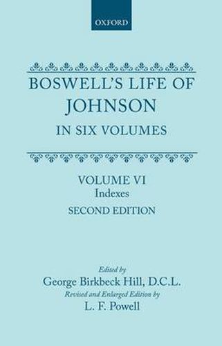 Cover image for Boswell's Life of Johnson in Six Volumes: Volume VI: Index, Table of Anonymous Persons, Bibliography, Errata