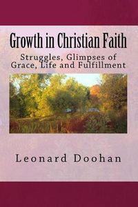 Cover image for Growth in Christian Faith: Struggles, Glimpses of Grace, Life and Fulfillment