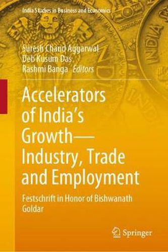 Cover image for Accelerators of India's Growth-Industry, Trade and Employment: Festschrift in Honor of Bishwanath Goldar