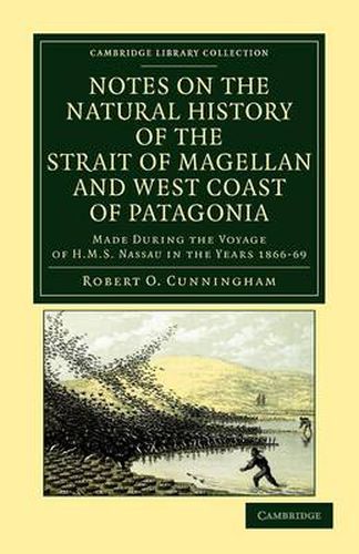 Cover image for Notes on the Natural History of the Strait of Magellan and West Coast of Patagonia: Made during the Voyage of HMS Nassau in the Years 1866, 67, 68, and 69
