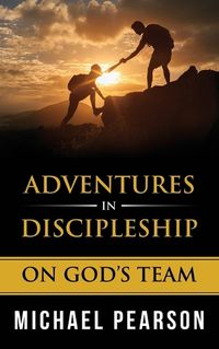 Cover image for Adventures In Discipleship: On God's Team