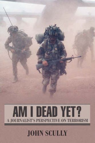 Cover image for Am I Dead Yet?: A Journalist's Perspective on Terrorism