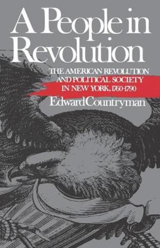 Cover image for A People in Revolution: The American Revolution and Political Society in New York, 1760-1790