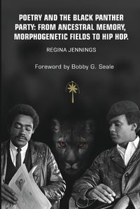 Cover image for Poetry and the Black Panther Party: from Ancestral Memory, Morphogenetic Fields to Hip Hop